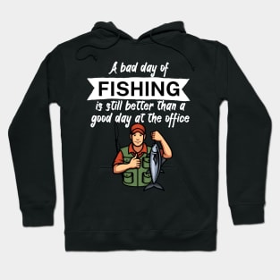 A bad day of fishing is still better than a good day at the office Hoodie